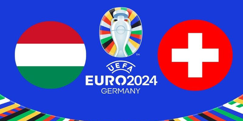 Soi kèo Hungary - Thụy Sĩ 20:00 Ngày 15/06 Chung Kết 4 Nhận định cuộc so tài đáng mong chờ giữa Hungary vs Thụy Sĩ