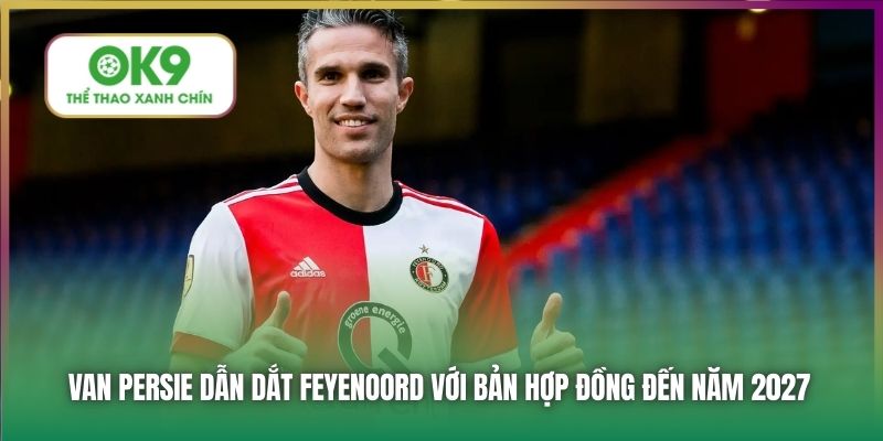 Huyền Thoại Van Persie Trở Về Dẫn Dắt Feyenoord 1 Van Persie dẫn dắt Feyenoord với bản hợp đồng đến năm 2027
